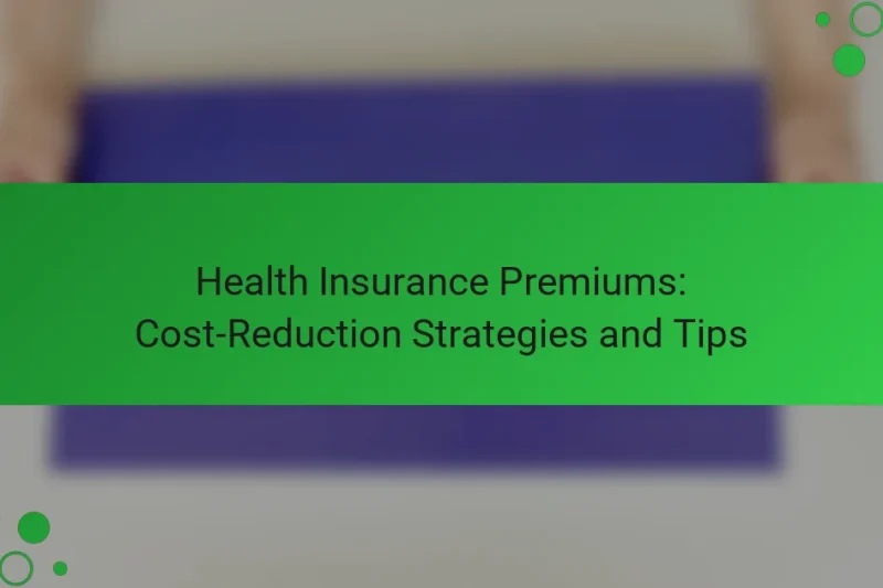 Egészségbiztosítási díjak: Költségcsökkentési stratégiák és tippek