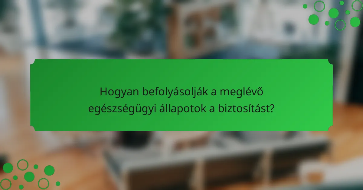 Hogyan befolyásolják a meglévő egészségügyi állapotok a biztosítást?