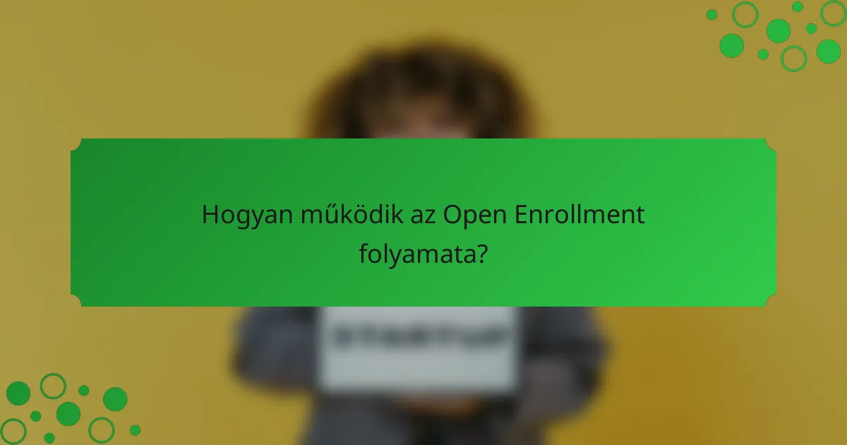 Hogyan működik az Open Enrollment folyamata?