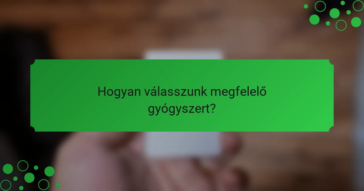 Hogyan válasszunk megfelelő gyógyszert?