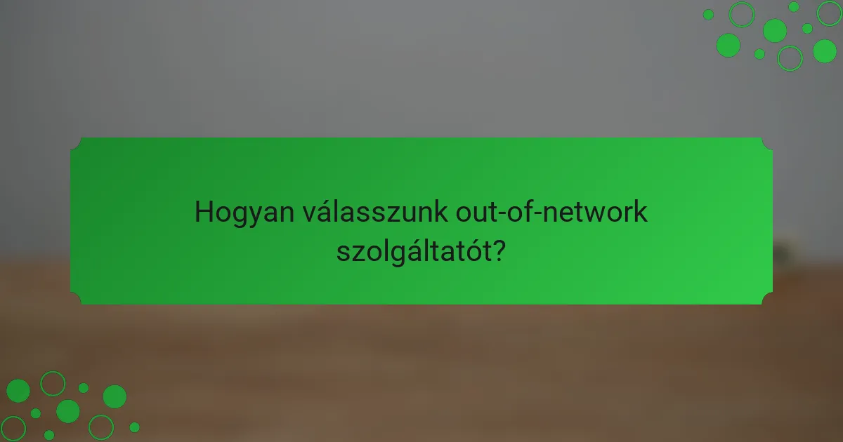 Hogyan válasszunk out-of-network szolgáltatót?