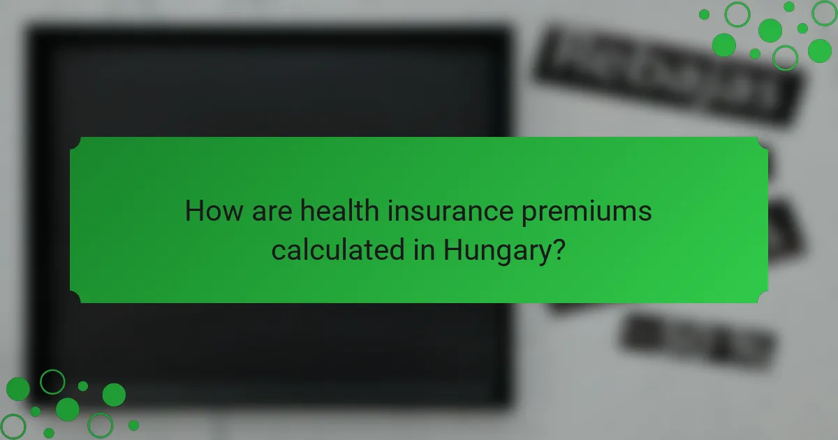 How are health insurance premiums calculated in Hungary?