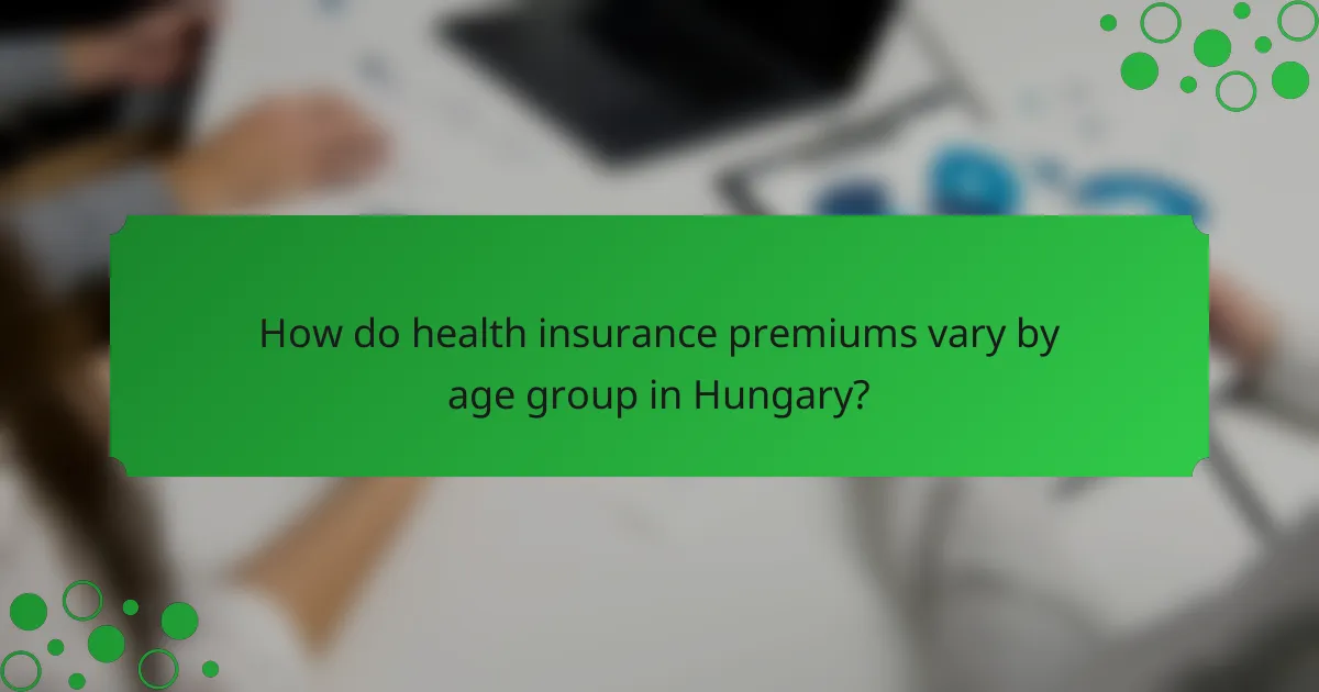 How do health insurance premiums vary by age group in Hungary?