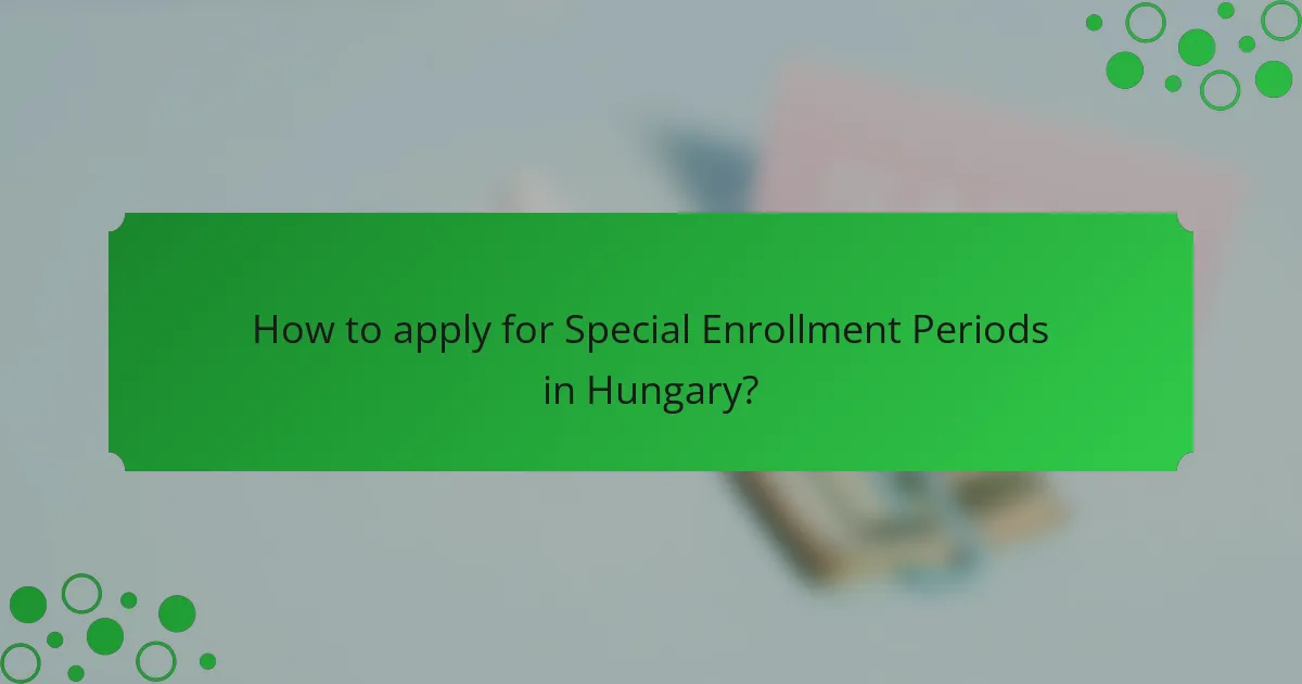 How to apply for Special Enrollment Periods in Hungary?