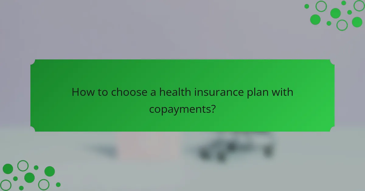 How to choose a health insurance plan with copayments?