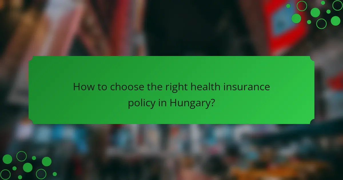 How to choose the right health insurance policy in Hungary?