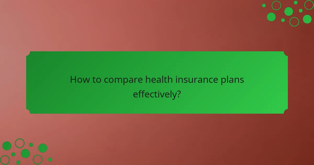 How to compare health insurance plans effectively?