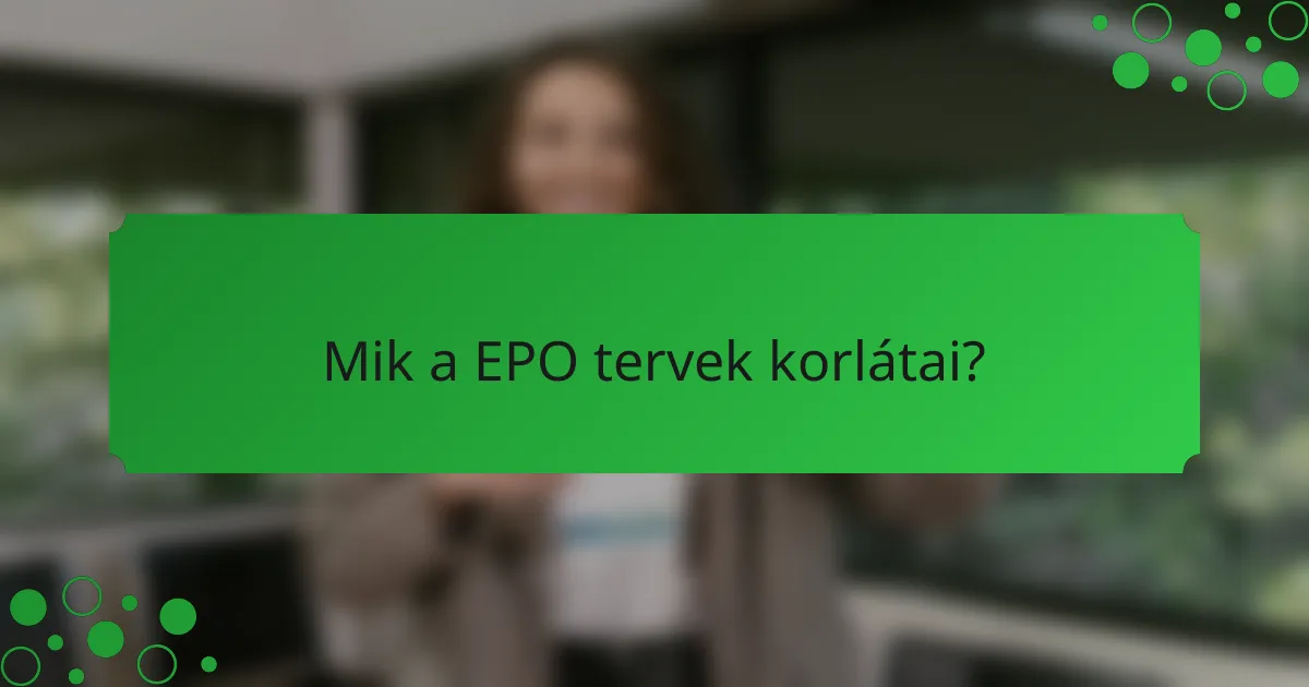 Mik a EPO tervek korlátai?