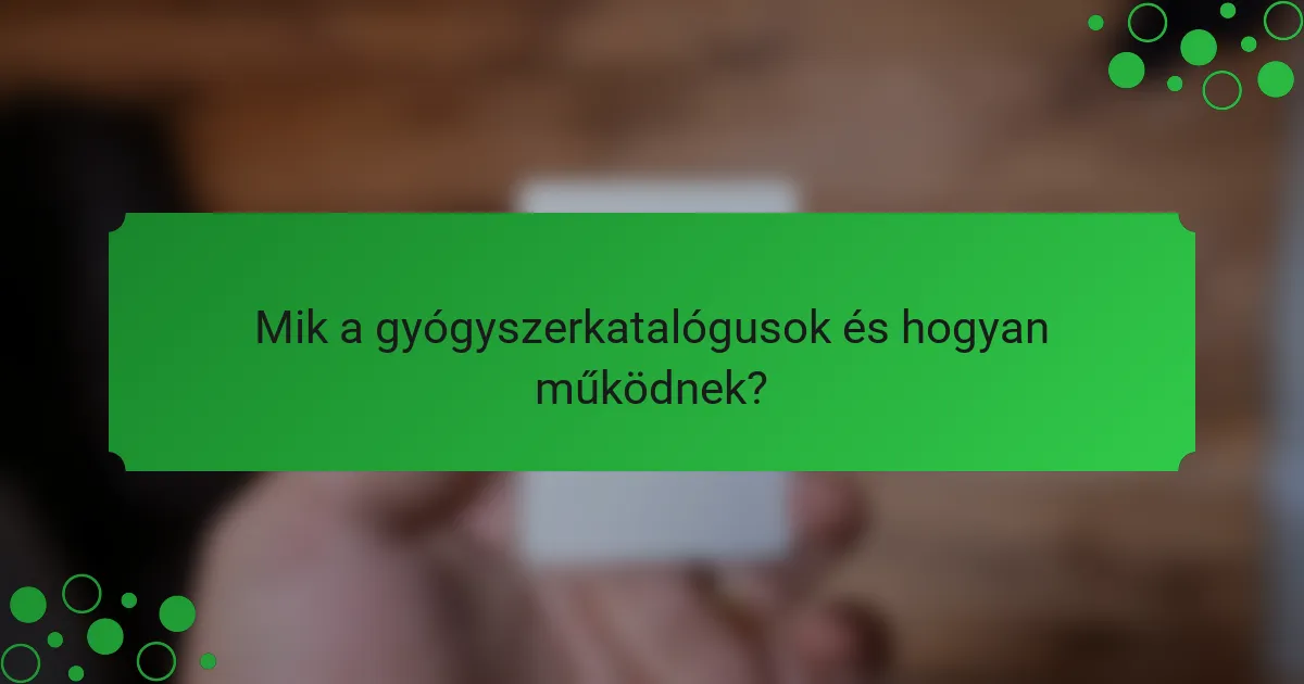 Mik a gyógyszerkatalógusok és hogyan működnek?