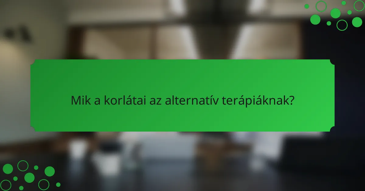 Mik a korlátai az alternatív terápiáknak?