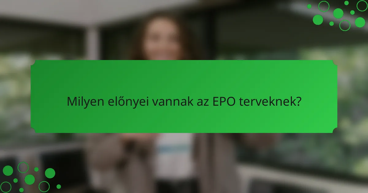 Milyen előnyei vannak az EPO terveknek?