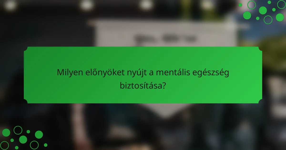 Milyen előnyöket nyújt a mentális egészség biztosítása?