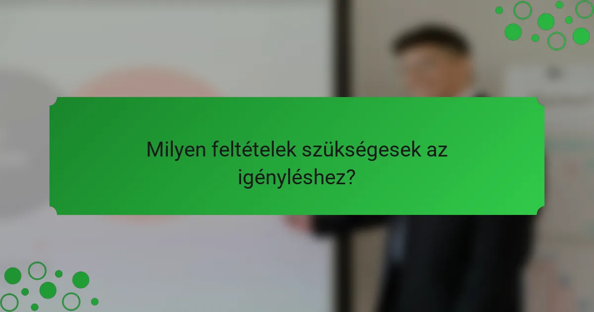 Milyen feltételek szükségesek az igényléshez?