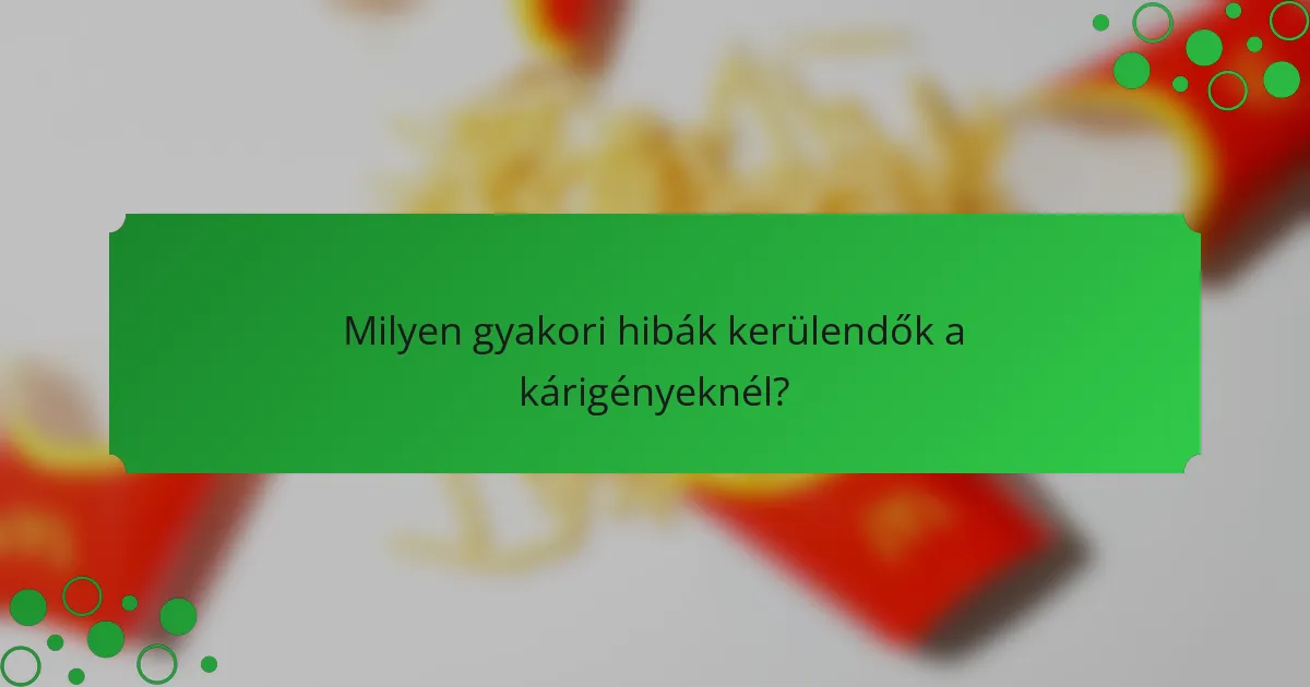 Milyen gyakori hibák kerülendők a kárigényeknél?