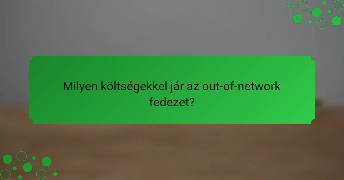 Milyen költségekkel jár az out-of-network fedezet?