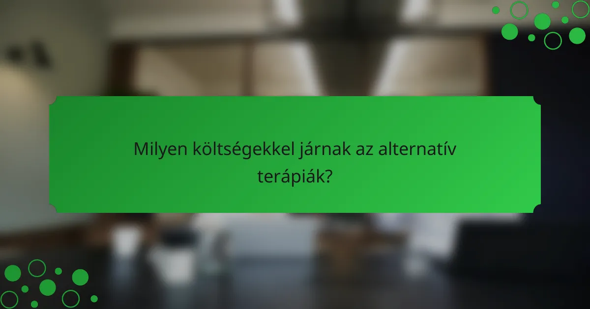 Milyen költségekkel járnak az alternatív terápiák?