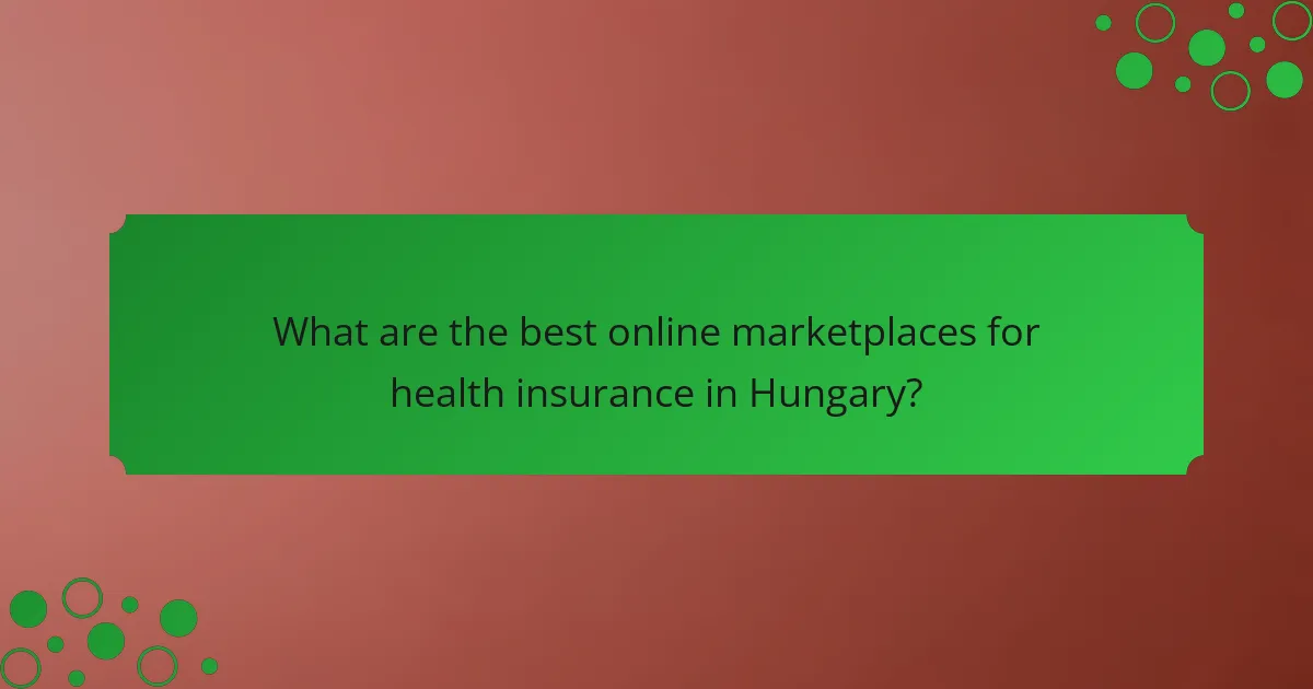 What are the best online marketplaces for health insurance in Hungary?