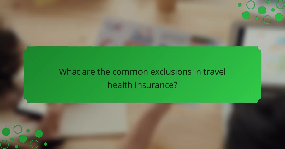 What are the common exclusions in travel health insurance?