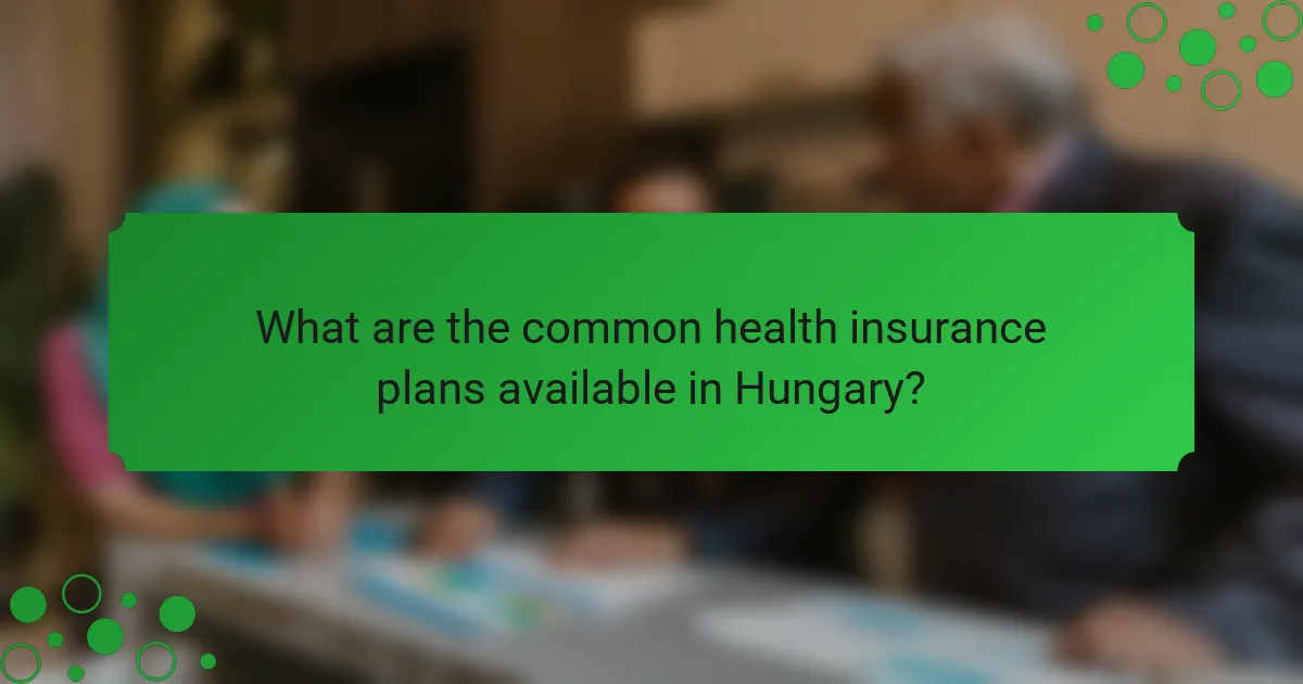What are the common health insurance plans available in Hungary?