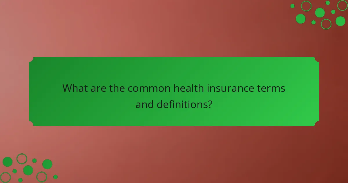 What are the common health insurance terms and definitions?