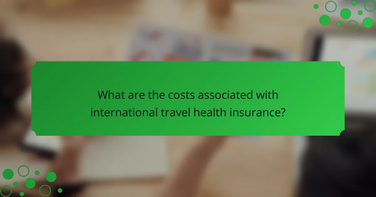 What are the costs associated with international travel health insurance?