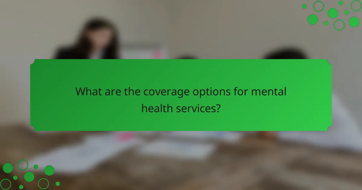 What are the coverage options for mental health services?