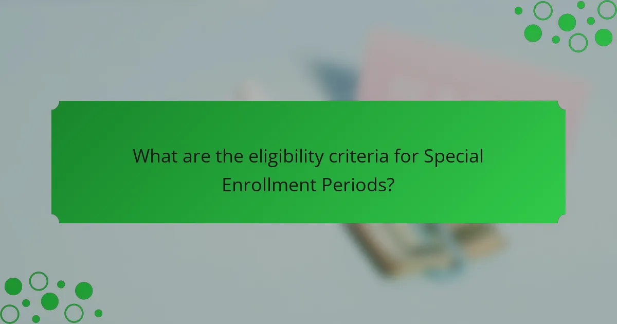 What are the eligibility criteria for Special Enrollment Periods?