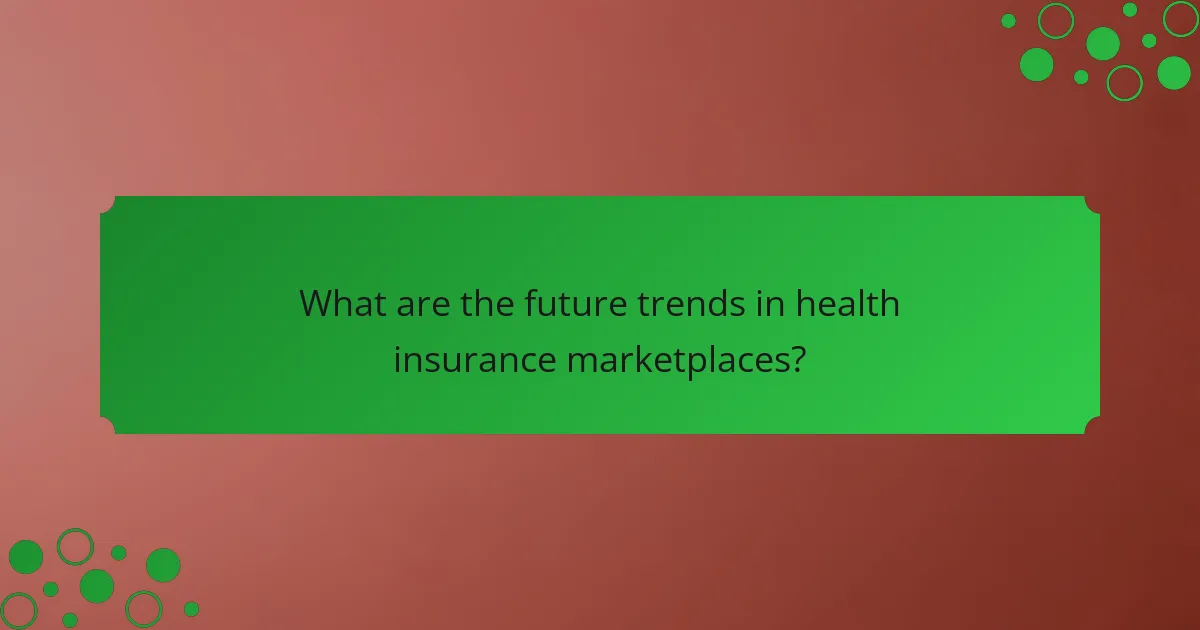 What are the future trends in health insurance marketplaces?
