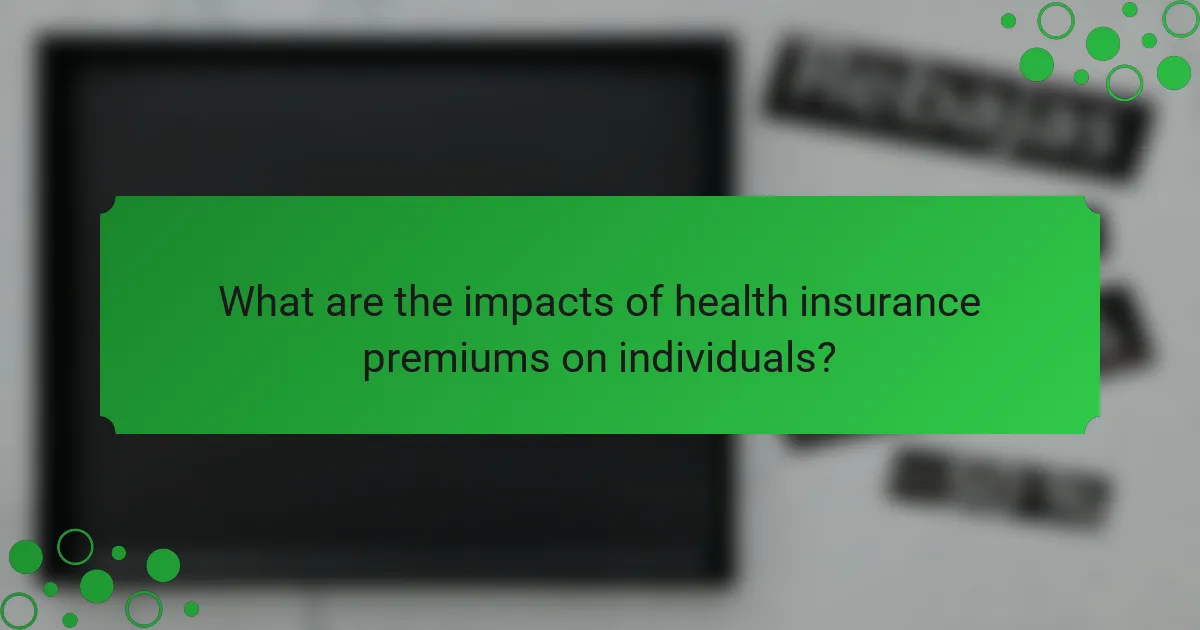 What are the impacts of health insurance premiums on individuals?
