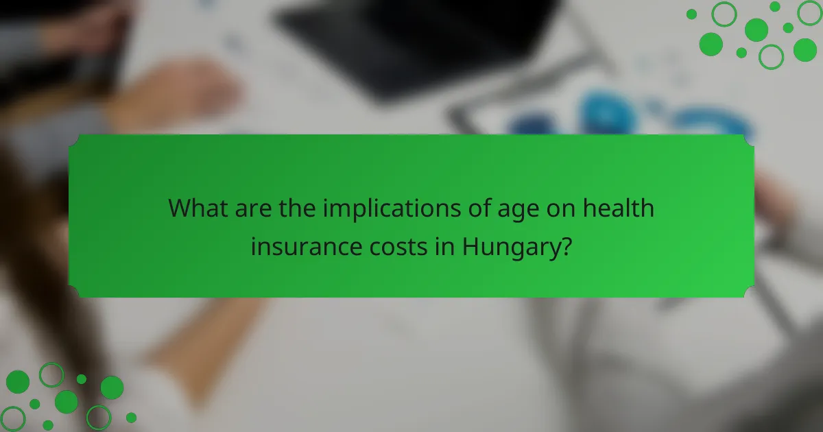 What are the implications of age on health insurance costs in Hungary?