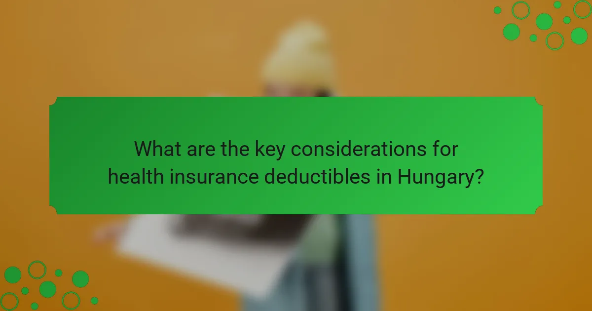 What are the key considerations for health insurance deductibles in Hungary?