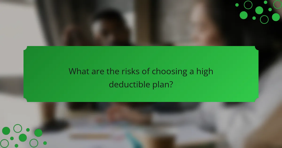 What are the risks of choosing a high deductible plan?