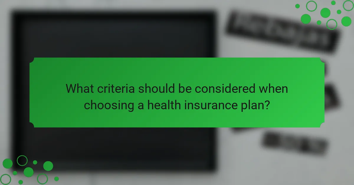 What criteria should be considered when choosing a health insurance plan?